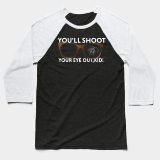 youll shoot your eye out,kid! Baseball T-Shirt